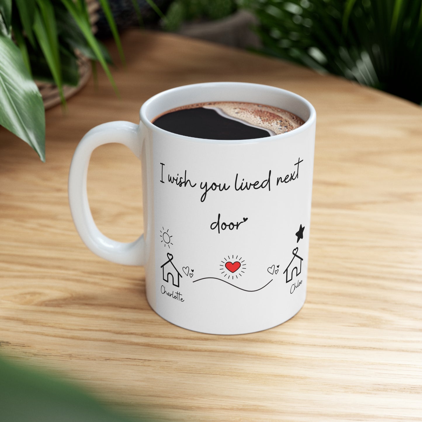 I Wished You Lived Next Door Ceramic Mug 11oz