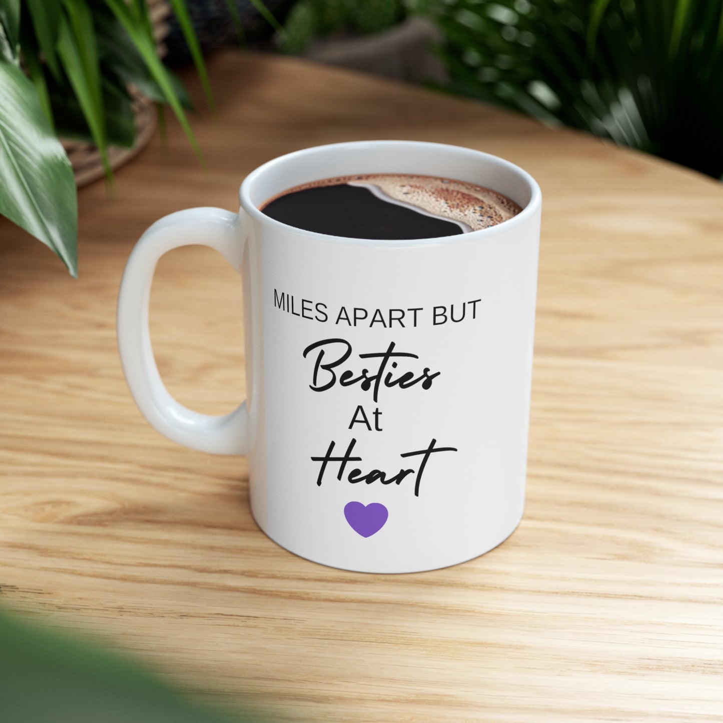 Miles Apart but Besties at Heart Ceramic Mug 11oz